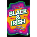 Black & Irish: Legends, Trailblazers & Everyday Heroes - Paperback