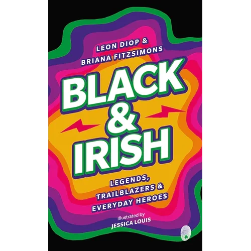 Black & Irish: Legends, Trailblazers & Everyday Heroes - Paperback
