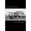 Port Elgin's War: A History of a Canadian Town and the 98th (Bruce) Anti-tank Battery during the Second World War