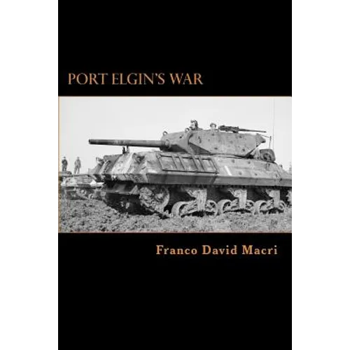 Port Elgin's War: A History of a Canadian Town and the 98th (Bruce) Anti-tank Battery during the Second World War