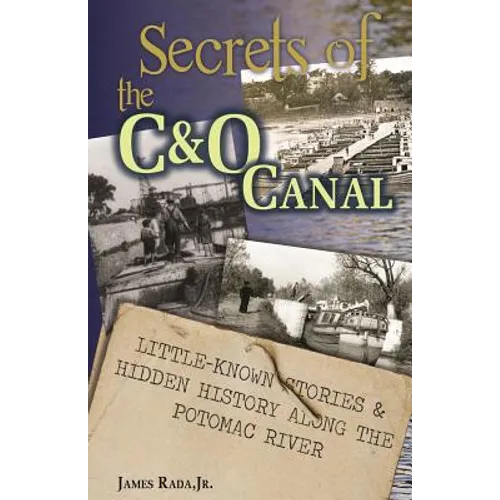 Secrets of the C&O Canal: Little-Known Stories & Hidden History Along the Potomac River