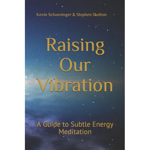 Raising Our Vibration: A Guide to Subtle Energy Meditation - Paperback
