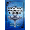 The Psychic Vampire Codex: A Manual of Magick and Energy Work - Paperback