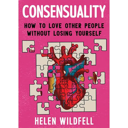 Consensuality: How to Love Other People Without Losing Yourself - Paperback