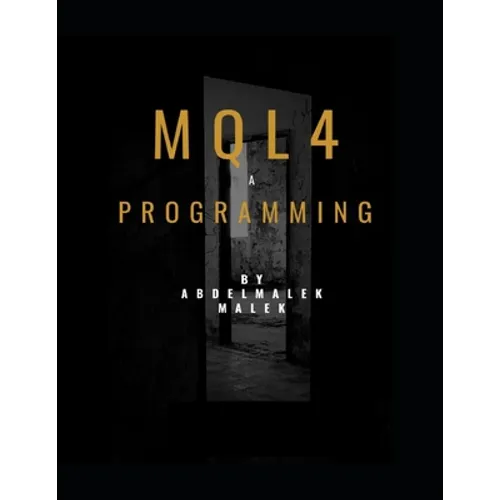 Mql4 Programming by Abdelmalek malek: Mql4 Programming language pour metatrader4 - Paperback