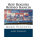 Roy Rogers - Rodeo Ranch: Marx Playsets - Paperback