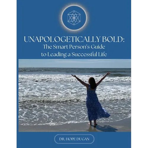Unapologetically Bold: The Smart Person's Guide to Leading a Successful Life - Paperback
