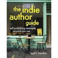 The Indie Author Guide: Self-Publishing Strategies Anyone Can Use - Paperback