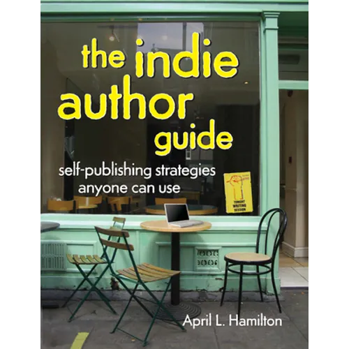 The Indie Author Guide: Self-Publishing Strategies Anyone Can Use - Paperback