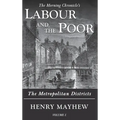 Labour and the Poor Volume I: The Metropolitan Districts - Hardcover