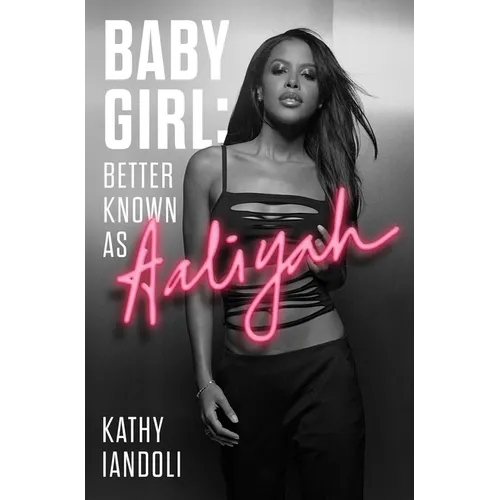 Baby Girl: Better Known as Aaliyah - Hardcover