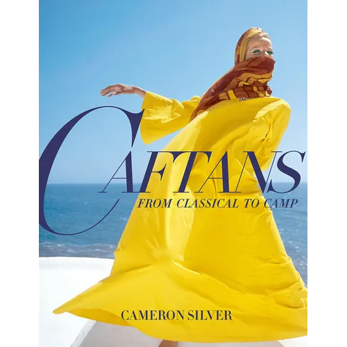 Caftans: From Classical to Camp: A Fashion History - Hardcover