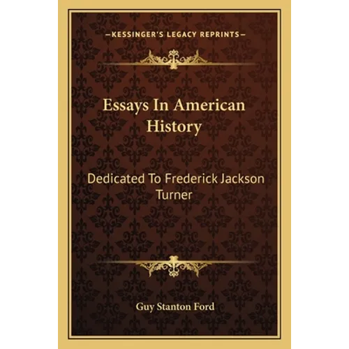 Essays In American History: Dedicated To Frederick Jackson Turner