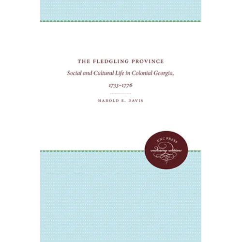The Fledgling Province: Social and Cultural Life in Colonial Georgia, 1733-1776