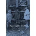 Raising the World: Child Welfare in the American Century