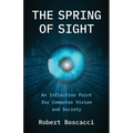 The Spring of Sight: An Inflection Point for Computer Vision and Society - Paperback
