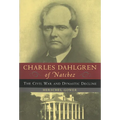Charles Dahlgren of Natchez: The Civil War and Dynastic Decline