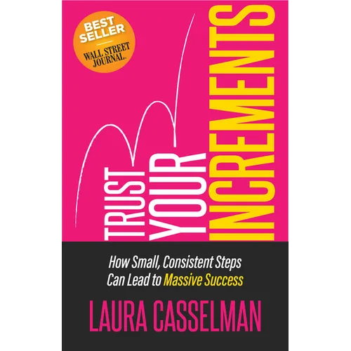 Trust Your Increments: How Small, Consistent Steps Can Lead to Massive Success - Paperback
