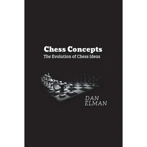 Chess Concepts: The Evolution of Chess Ideas - Paperback