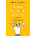 Hard to Keep Happy: How to Maintain Lasting Joy in Challenging Times - Paperback