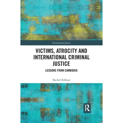 Victims, Atrocity and International Criminal Justice: Lessons from Cambodia