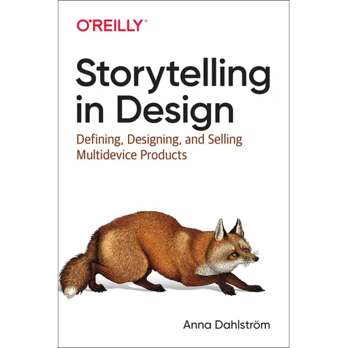Storytelling in Design: Defining, Designing, and Selling Multidevice Products - Paperback