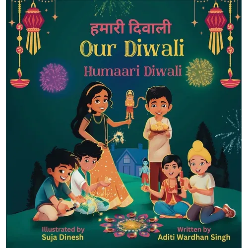 Our Diwali: Humaari Diwali - A Bilingual Hindi English Story Celebrating the Meaning and Diversity of Deepavali