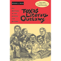 Texas Literary Outlaws: Six Writers in the Sixties and Beyond