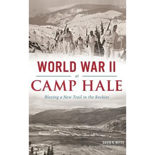 World War II at Camp Hale: Blazing a New Trail in the Rockies