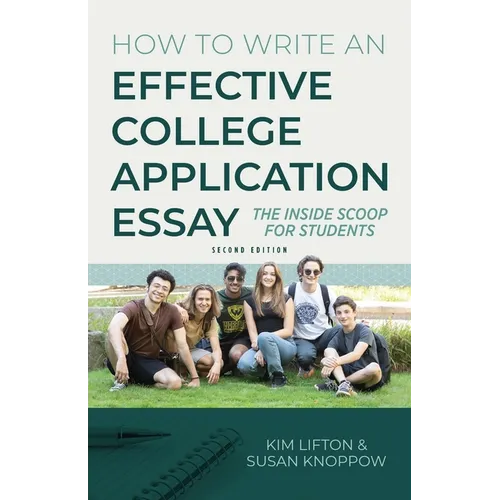 How to Write an Effective College Application Essay: The Inside Scoop for Students - Paperback