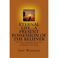 Eternal Life...A Present Possession of the Believer: Definitions Scriptures & Confessions For Digging Deep - Paperback