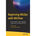 Beginning MLOps with Mlflow: Deploy Models in AWS Sagemaker, Google Cloud, and Microsoft Azure - Paperback