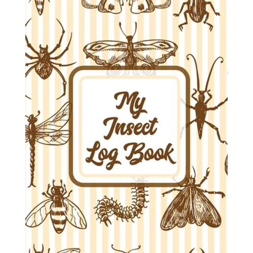 My Insect Log Book: Bug Catching Log Book Insects and Spiders Nature Study Outdoor Science Notebook - Paperback