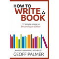 How to Write a Book: 12 Simple Steps to Becoming an Author - Paperback