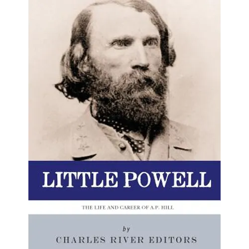 Little Powell: The Life and Career of A.P. Hill