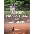 Archery, Projectiles, and Canoeing: Secrets of the Forest