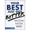 Your Best Just Got Better: Work Smarter, Think Bigger, Achieve More - Hardcover