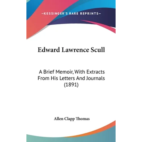 Edward Lawrence Scull: A Brief Memoir, With Extracts From His Letters And Journals (1891)