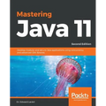 Mastering Java 11 - Second Edition: Develop modular and secure Java applications using concurrency and advanced JDK libraries - Paperback