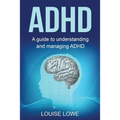 ADHD: A Guide to Understanding and Managing ADHD - Paperback