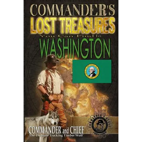 Commander's Lost Treasures You Can Find In Washington: Follow the Clues and Find Your Fortunes!