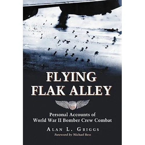 Flying Flak Alley: Personal Accounts of World War II Bomber Crew Combat - Paperback
