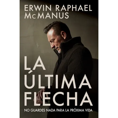 La Última Flecha: No Guardes NADA Para La Próxima Vida - Paperback