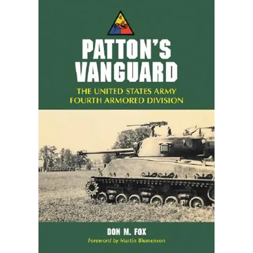 Patton's Vanguard: The United States Army Fourth Armored Division