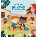 How to Be Kind in Kindergarten: A Book for Your Backpack - Paperback