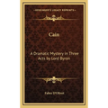 Cain: A Dramatic Mystery in Three Acts by Lord Byron - Hardcover