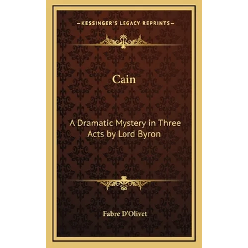 Cain: A Dramatic Mystery in Three Acts by Lord Byron - Hardcover