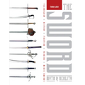 The Sword: Myth & Reality: Technology, History, Fighting, Forging, Movie Swords - Hardcover