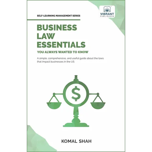 Business Law Essentials You Always Wanted To Know: A Practical Guide to Contract Law, Intellectual Property, Employment, Taxation, and Data Protection