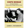 Chips Moman: The Record Producer Whose Genius Changed American Music - Paperback